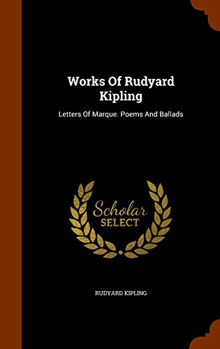 Works Of Rudyard Kipling: Letters Of Marque. Poems And Ballads (Hardcover)