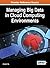 Managing Big Data in Cloud Computing Environments (Advances in Systems Analysis, Software Engineering, and High Performance Computing)