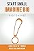 Start Small. Imagine Big! by Rick Chavez