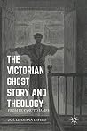 The Victorian Ghost Story and Theology: From Le Fanu to James The Victorian Ghost Story and Theology: From Le Fanu to James