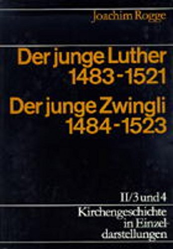Kirchengeschichte in Einzeldarstellungen / Spates Mittelalter, Reformation, Konfessionelles Zeitalter / Anfange Der Reformation: Der Junge Luther 1483-1521. Der Junge Zwingli 1484-1523 (Hardcover)