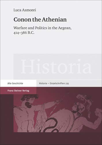 Conon the Athenian: Warfare and Politics in the Aegean, 414-386 B.C. (Historia - Einzelschriften)
