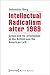 Intellectual Radicalism After 1989: Crisis and Re-Orientation in the British and the American Left (Edition Politik)