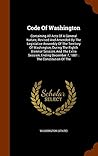 Code Of Washington: Containing All Acts Of A General Nature, Revised And Amended By The Legislative Assembly Of The Territory Of Washington, During ... December 7, 1881 : The Constitution Of The