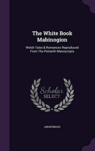 The White Book Mabínogíon: Welsh Tales & Romances Reproduced From The Peníarth Manuscripts (Hardcover)