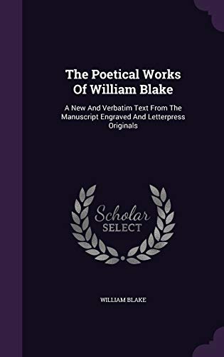 The Poetical Works Of William Blake: A New And Verbatim Text From The Manuscript Engraved And Letterpress Originals