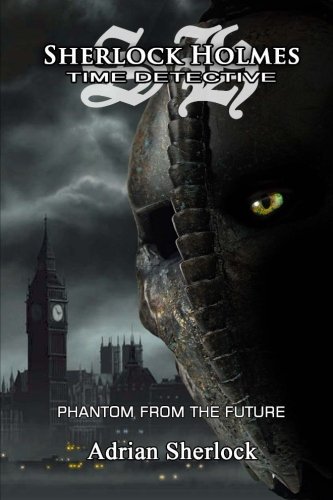 Sherlock Holmes, time-detective: The Phantom from the future. (Paperback)