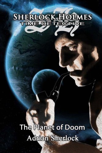 Sherlock Holmes, time detective: The planet of doom. (Paperback)