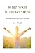 10 Best Ways to Relieve Str...