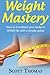 Weight Mastery: How to Condition your body to SHRED fat with a simple guide