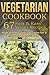 VEGETARIAN COOKBOOK: 67 Fas...
