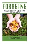 Foraging: The Ultimate Beginners Guide to Master Edible Wild Plants (Foraging, Foraging for Beginners) (Survival Guide)