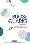 Bugs & Quarks: Stories from the Asian Scientist Writing Prize 2015