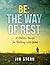 Be: The Way of Rest: A Holistic Recipe for Walking with Jesus (Be, Go, Make)