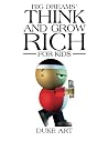 Big Dreams' Think and Grow Rich for Kids Big Dreams' Think and Grow Rich for Kids