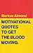 Motivational Quotes To Get The Blood Moving