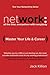 Network: All the Time, Everywhere With Everybody: Master Your Life & Career