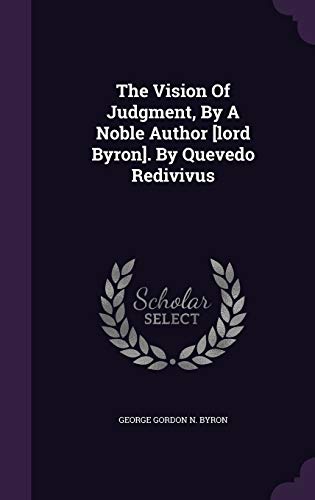The Vision Of Judgment, By A Noble Author [lord Byron]. By Quevedo Redivivus