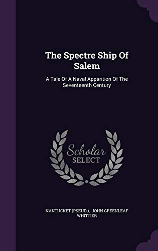 The Spectre Ship Of Salem: A Tale Of A Naval Apparition Of The Seventeenth Century (Hardcover)