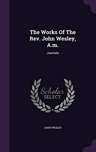 The Works Of The Rev. John Wesley, A.m.: Journals