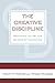 The Creative Discipline: Mastering the Art and Science of Innovation