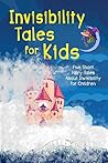Invisibility Tales for Kids: Five Short Fairy Tales about Invisibility for Children (Illustrated)