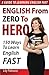 English From Zero To Hero: 150 Ways To Learn English Fast
