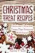 Christmas Treat Recipes: Delicious Christmas Treats that Everyone Will Love