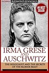 Irma Grese & Auschwitz: Holocaust and the Secrets of the The Blonde Beast (World World Two History)