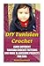 DIY Tunisian Crochet: Learn Different Tunisian Crochet Patterns and Make 15 Awesome Projects for Kids: (Crochet, Crochet for Beginners, Afghans, Crochet Projects, Crochet Patterns, Tunisian Crochet)