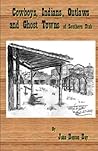 Cowboys, Indians, Outlaws and Ghost Towns of Southern Utah Cowboys, Indians, Outlaws and Ghost Towns of Southern Utah