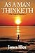 As a Man Thinketh: Create the Life You Want