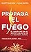 Propaga el fuego (Spanish Edition)