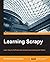 Learning Scrapy: Learn the art of effi cient web scraping and crawling with Python