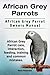 African Grey Parrots. African Grey Parrot Owners Manual. African Grey Parrot care, interaction, feeding, training and common mistakes.