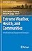 Extreme Weather, Health, and Communities: Interdisciplinary Engagement Strategies (Extreme Weather and Society)
