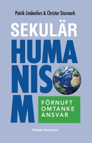 Sekulär humanism: förnuft, omtanke, ansvar (Swedish Edition)
