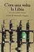 C'era una volta la Libia. 1911-2011 storia e cronaca by Antonello Biagini