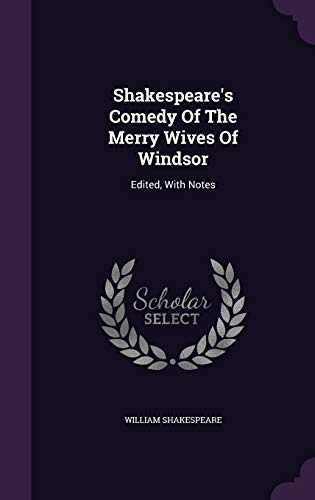 Shakespeare's Comedy Of The Merry Wives Of Windsor: Edited, With Notes