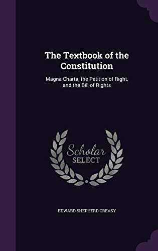 The Textbook of the Constitution: Magna Charta, the Petition of Right, and the Bill of Rights (Hardcover)
