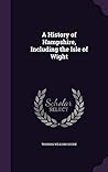 A History of Hampshire, Including the Isle of Wight