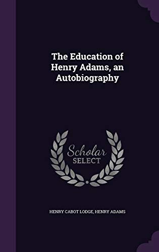 The Education of Henry Adams, an Autobiography