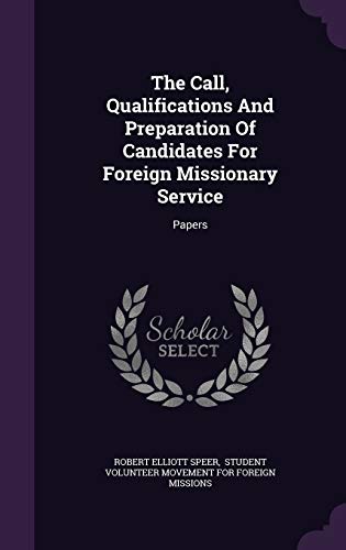 The Call, Qualifications And Preparation Of Candidates For Foreign Missionary Service: Papers (Hardcover)
