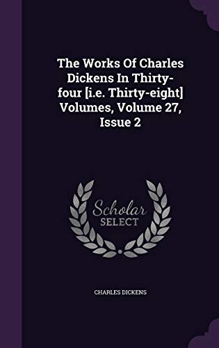 The Works Of Charles Dickens In Thirty-four [i.e. Thirty-eight] Volumes, Volume 27, Issue 2 (Hardcover)