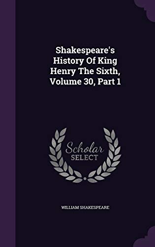 Shakespeare's History of King Henry the Sixth, Volume 30, Part 1