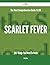 The Most Comprehensive Guide Yet of Scarlet Fever - 165 Thing... by Emily Cline