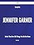 Complete Jennifer Garner- Better Than Ever - 205 Things You D... by Diane Kelley