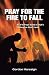 Pray for the Fire To Fall