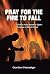 Pray for the Fire To Fall by Gordon Haresign