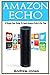 Amazon Echo: A Simple User Guide to Amazon Echo and Essential Hacking Guide (amazon student prime membership)